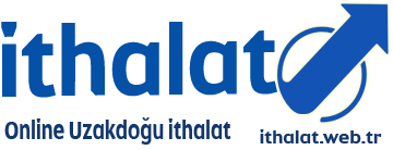 Online ithalat - Toptan ithalat ürünleri - ithalat Satışları - Uzak doğu ithalat Çin ithalat Malezya ithalat Hindistan